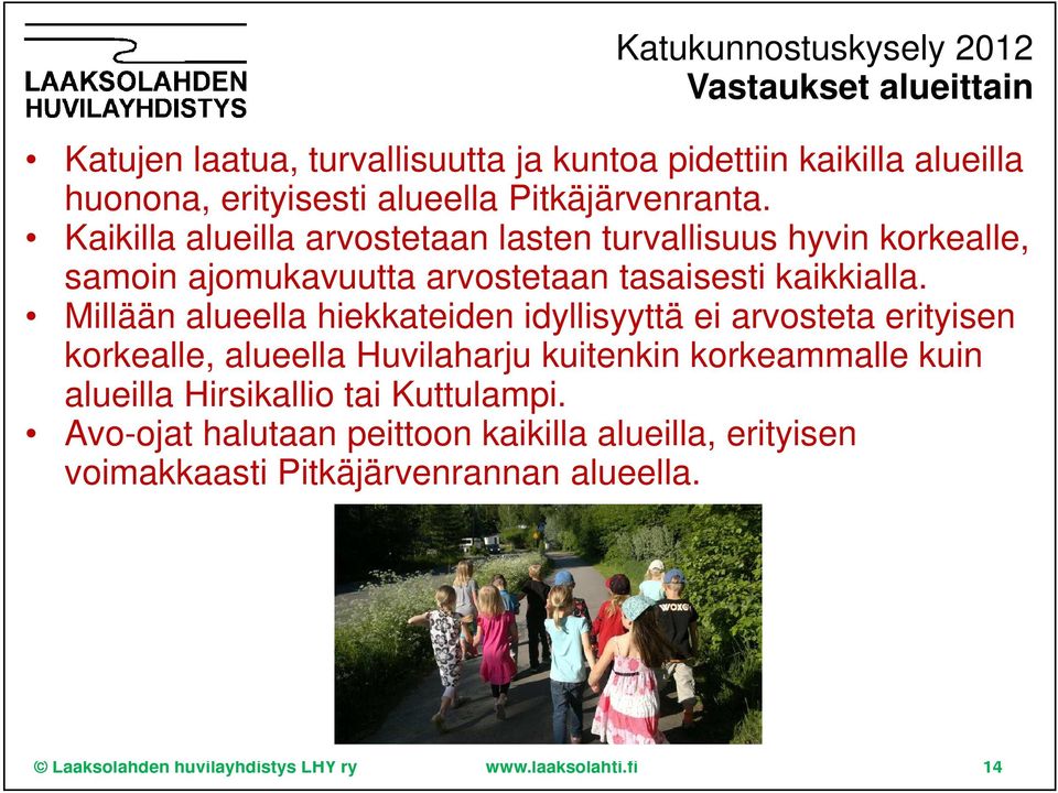 Millään alueella hiekkateiden idyllisyyttä ei arvosteta erityisen korkealle, alueella Huvilaharju kuitenkin korkeammalle kuin alueilla