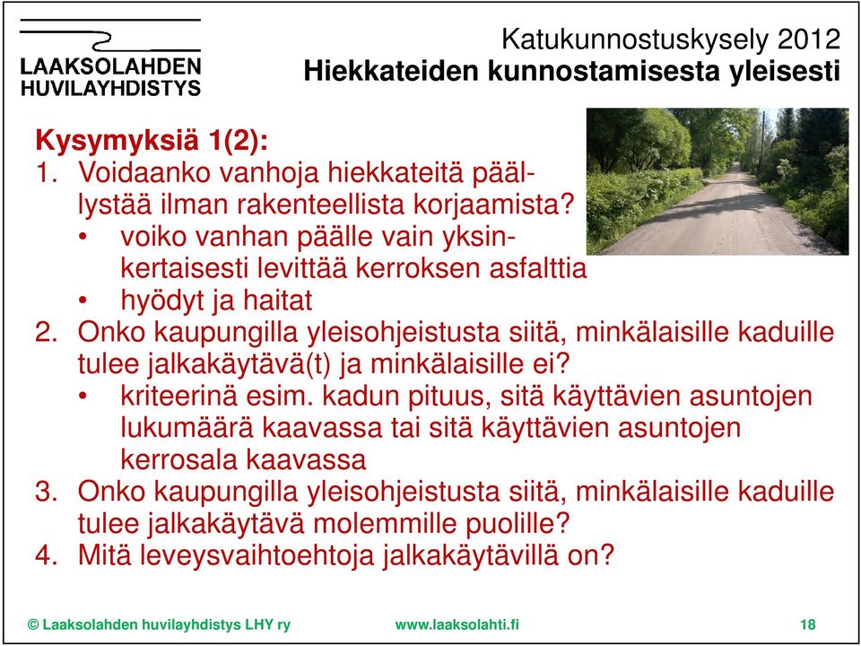 Onko kaupungilla yleisohjeistusta siitä, minkälaisille kaduille tulee jalkakäytävä(t) ja minkälaisille ei? kriteerinä esim.