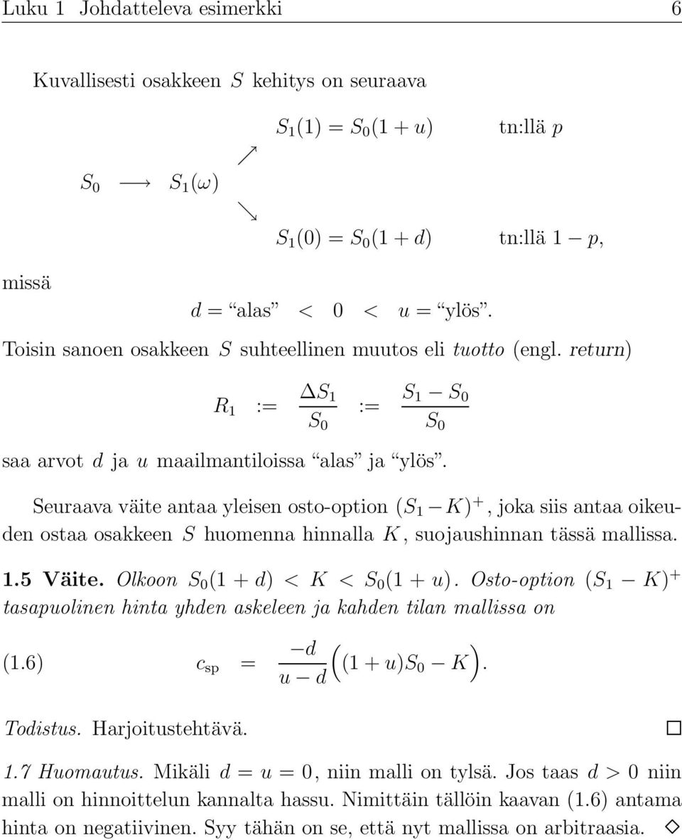 Seuraava väite antaa yleisen osto-option (S 1 K) +, joka siis antaa oikeuden ostaa osakkeen S huomenna hinnalla K, suojaushinnan tässä mallissa. 1.5 Väite. Olkoon S 0 (1 + d) < K < S 0 (1 + u).