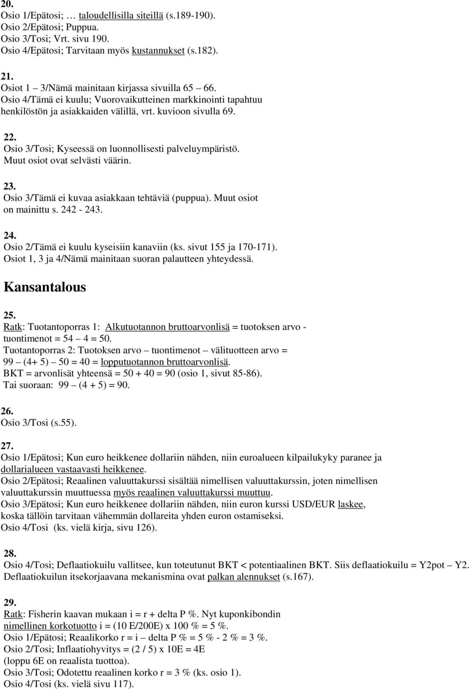 Osio 3/Tosi; Kyseessä on luonnollisesti palveluympäristö. Muut osiot ovat selvästi väärin. 23. Osio 3/Tämä ei kuvaa asiakkaan tehtäviä (puppua). Muut osiot on mainittu s. 242