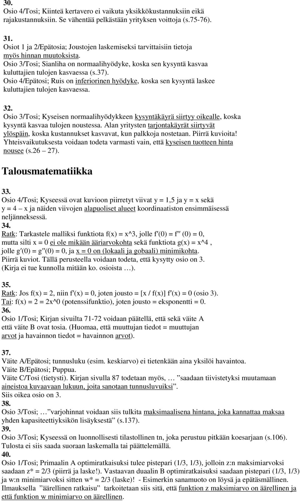 Osio 4/Epätosi; Ruis on inferiorinen hyödyke, koska sen kysyntä laskee kuluttajien tulojen kasvaessa. 32.