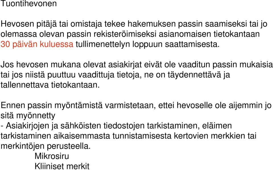 Jos hevosen mukana olevat asiakirjat eivät ole vaaditun passin mukaisia tai jos niistä puuttuu vaadittuja tietoja, ne on täydennettävä ja tallennettava