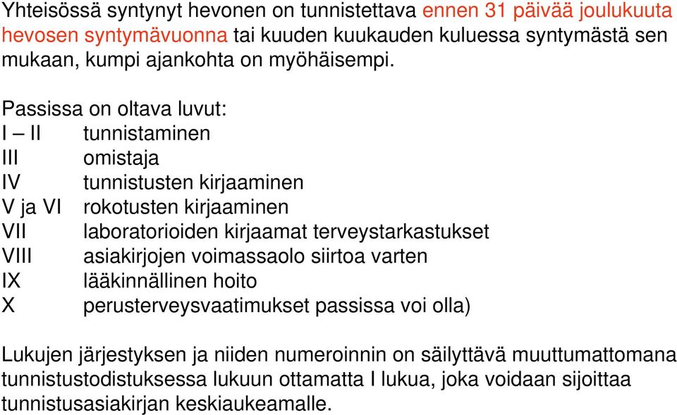 Passissa on oltava luvut: I II tunnistaminen III omistaja IV tunnistusten kirjaaminen V ja VI rokotusten kirjaaminen VII laboratorioiden kirjaamat