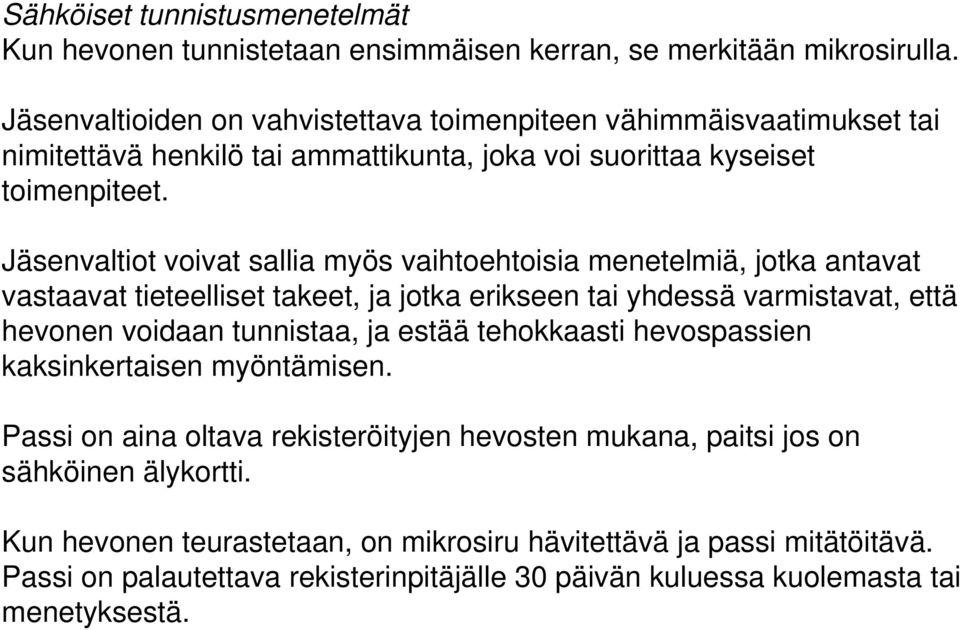 Jäsenvaltiot voivat sallia myös vaihtoehtoisia menetelmiä, jotka antavat vastaavat tieteelliset takeet, ja jotka erikseen tai yhdessä varmistavat, että hevonen voidaan tunnistaa, ja