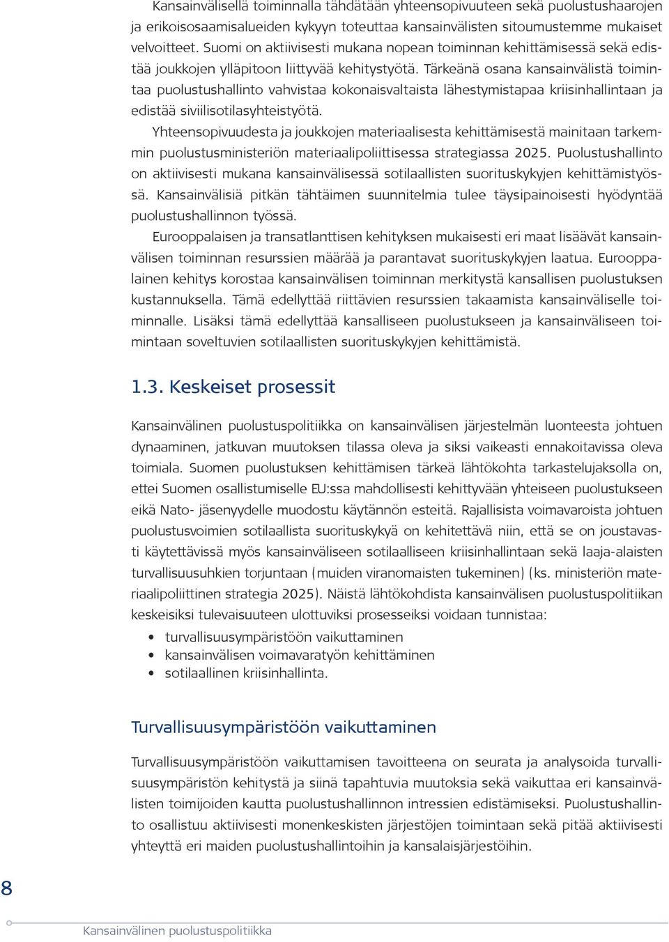 Tärkeänä osana kansainvälistä toimintaa puolustushallinto vahvistaa kokonaisvaltaista lähestymistapaa kriisinhallintaan ja edistää siviilisotilasyhteistyötä.