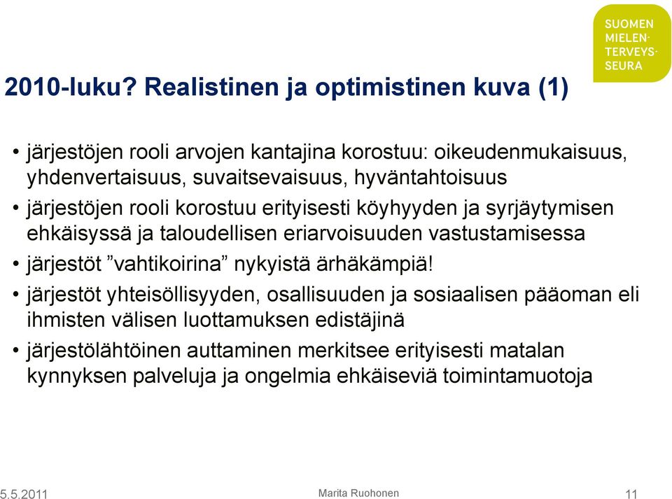 hyväntahtoisuus järjestöjen rooli korostuu erityisesti köyhyyden ja syrjäytymisen ehkäisyssä ja taloudellisen eriarvoisuuden vastustamisessa