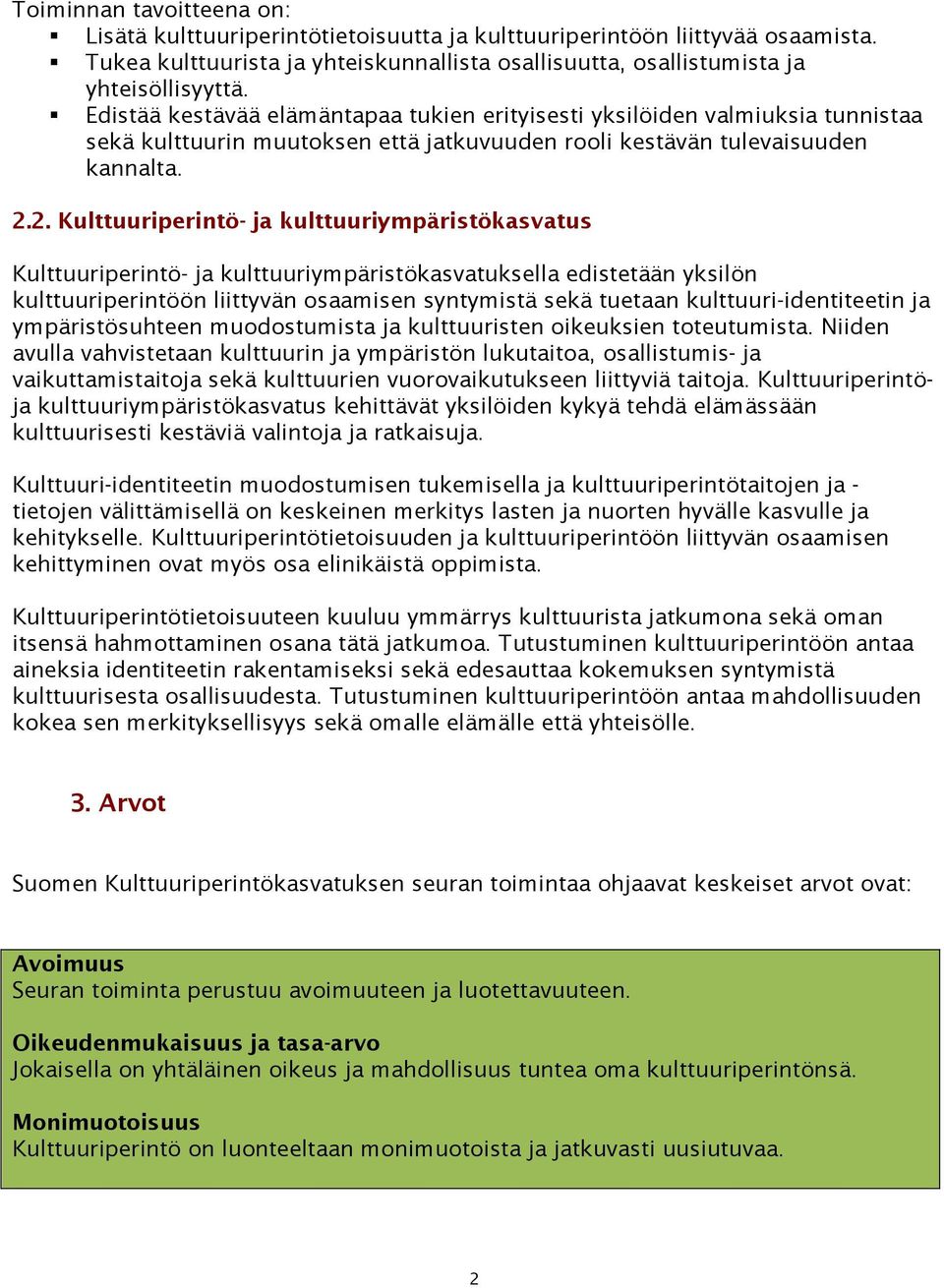 2. Kulttuuriperintö- ja kulttuuriympäristökasvatus Kulttuuriperintö- ja kulttuuriympäristökasvatuksella edistetään yksilön kulttuuriperintöön liittyvän osaamisen syntymistä sekä tuetaan