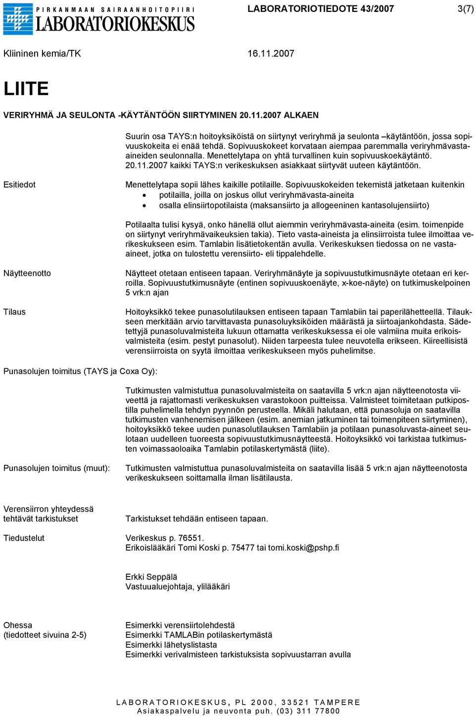 2007 kaikki TAYS:n verikeskuksen asiakkaat siirtyvät uuteen käytäntöön. Esitiedot Menettelytapa sopii lähes kaikille potilaille.