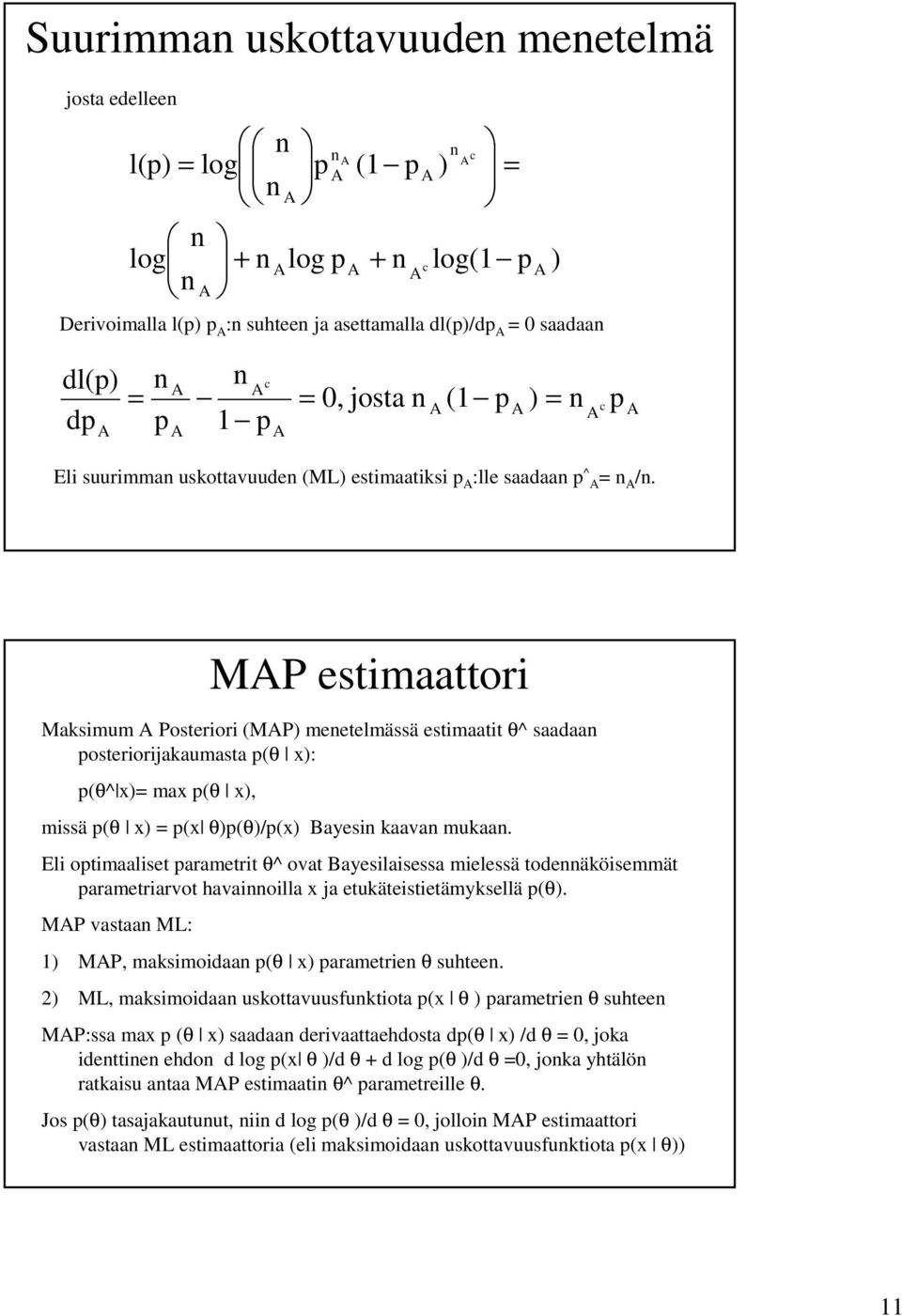El otmaalset arametrt θ^ ovat Bayeslasessa melessä todeäösemmät arametrarvot havaolla x ja etuätestetämysellä (θ). MP vastaa ML: 1) MP, masmodaa (θ x) arametre θ suhtee.