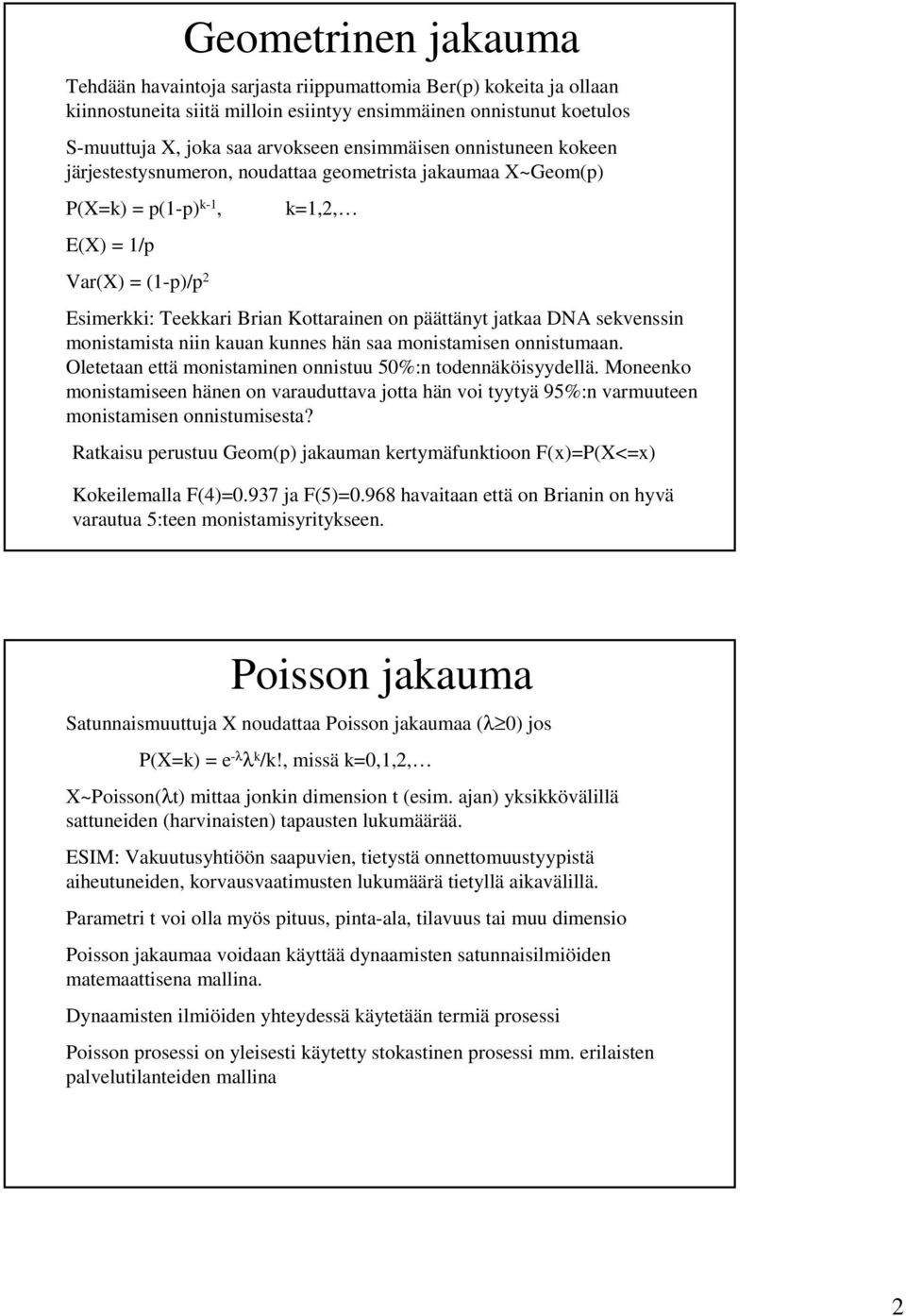 Oletetaa että mostame ostuu 50%: todeäösyydellä. Moeeo mostamsee häe o varauduttava jotta hä vo tyytyä 95%: varmuutee mostamse ostumsesta?