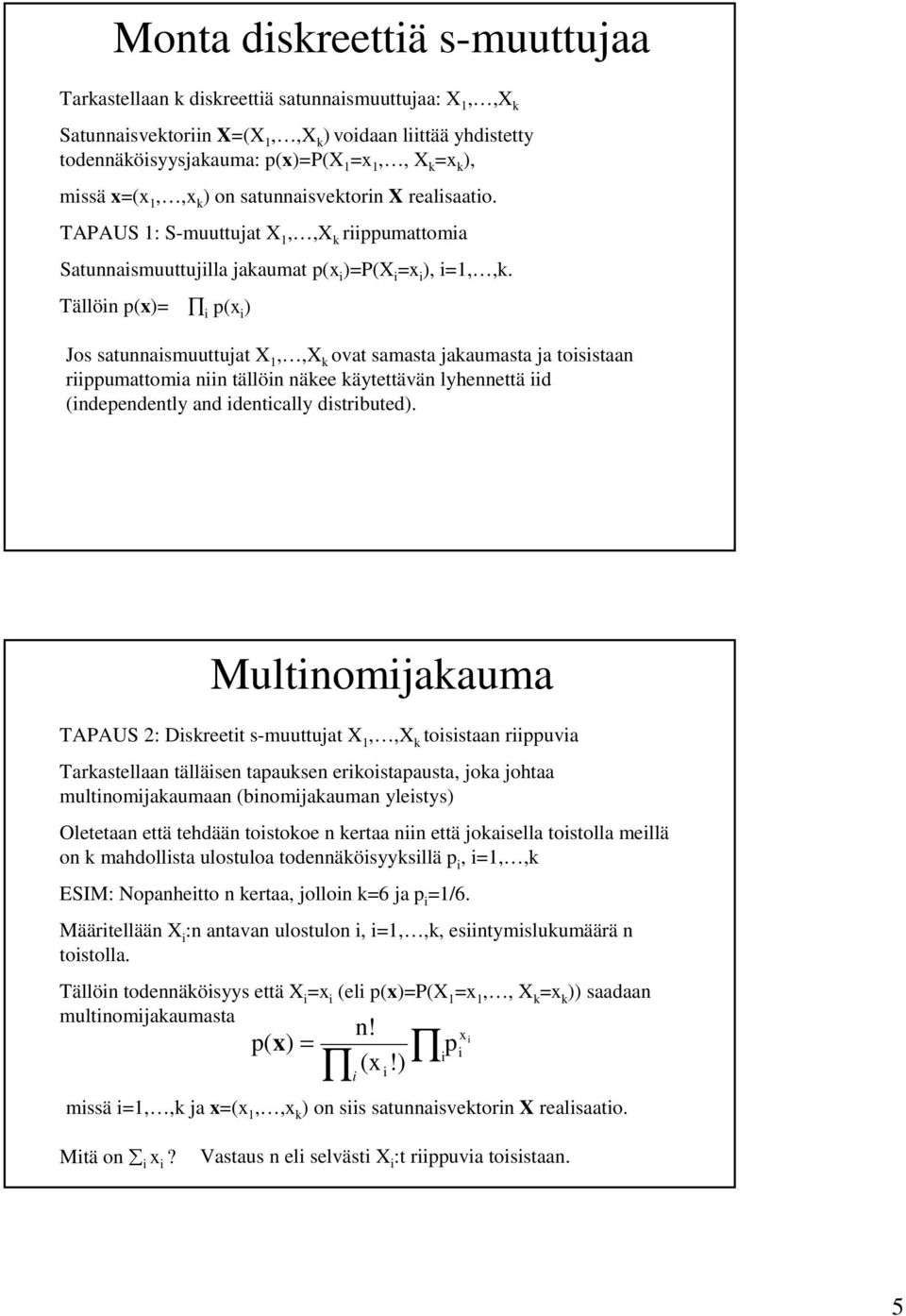 Tällö (x) (x ) Jos satuasmuuttujat X 1,,X ovat samasta jaaumasta ja tosstaa rumattoma tällö äee äytettävä lyheettä d (deedetly ad detcally dstrbuted).