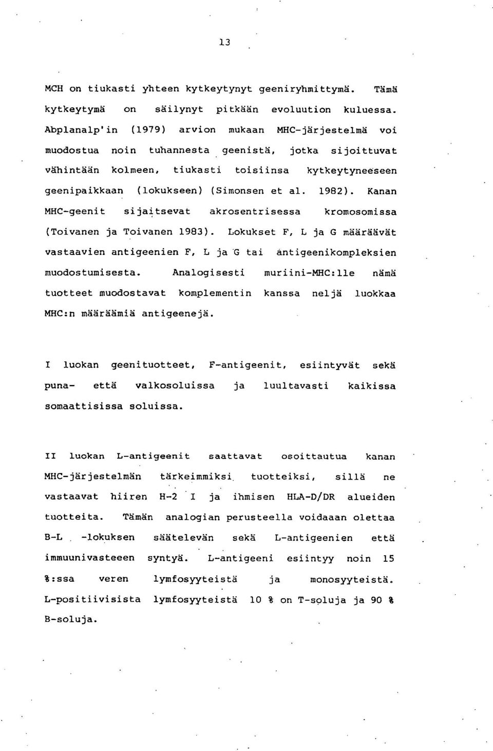 et al. 1982). Kanan MHC-geenit sijaitsevat akrosentrisessa kromosomissa (Toivanen ja Toivanen 1983).