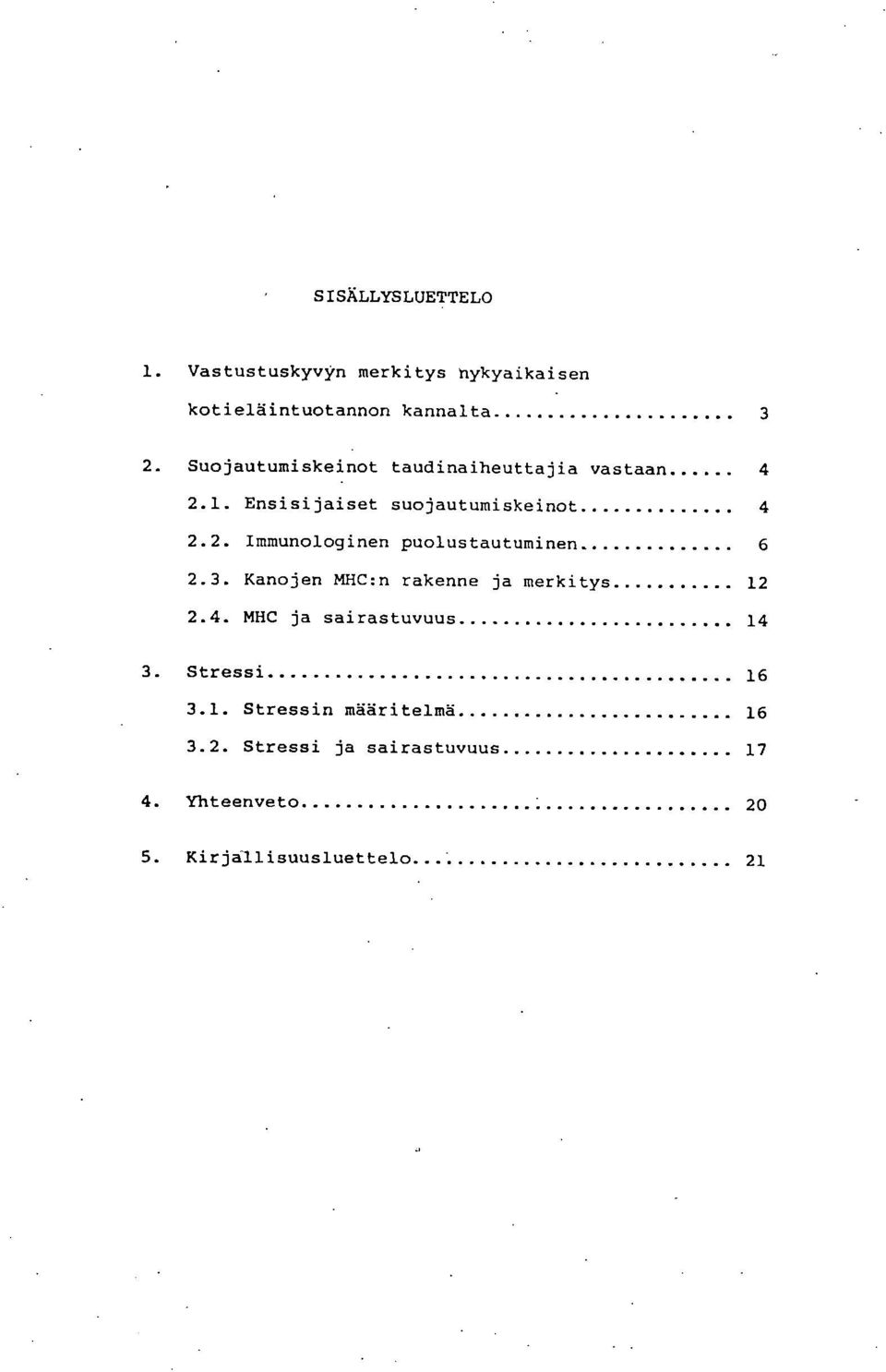 3. Kanojen MHC:n rakenne ja merkitys 12 2.4. MHC ja sairastuvuus 14 Stressi 16 3.1. Stressin määritelmä 16 3.