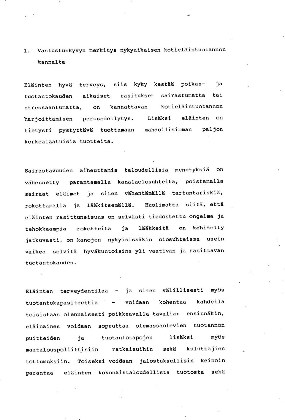 Sairastavuuden aiheuttamia taloudellisia menetyksiä on vähennetty parantamalla kanalaolosuhteita, poistamalla sairaat eläimet ja siten vähentämällä tartuntariskiä, rokottamalla ja lääkitsemällä.