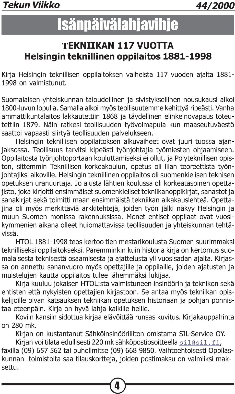 Vanha ammattikuntalaitos lakkautettiin 1868 ja täydellinen elinkeinovapaus toteutettiin 1879.