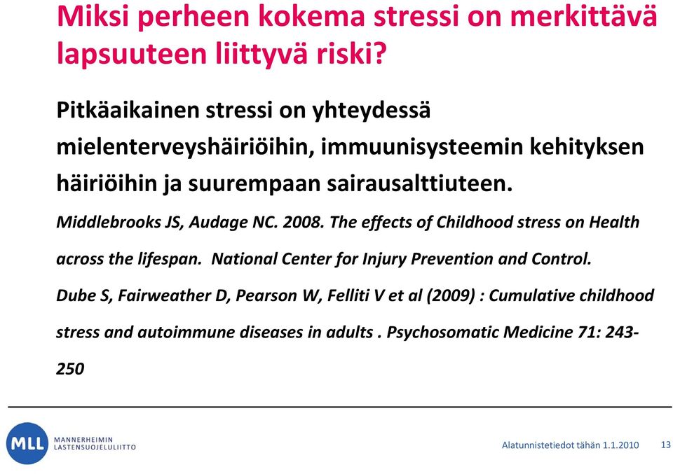 sairausalttiuteen. Middlebrooks JS, Audage NC. 2008. The effects of Childhood stress on Health across the lifespan.