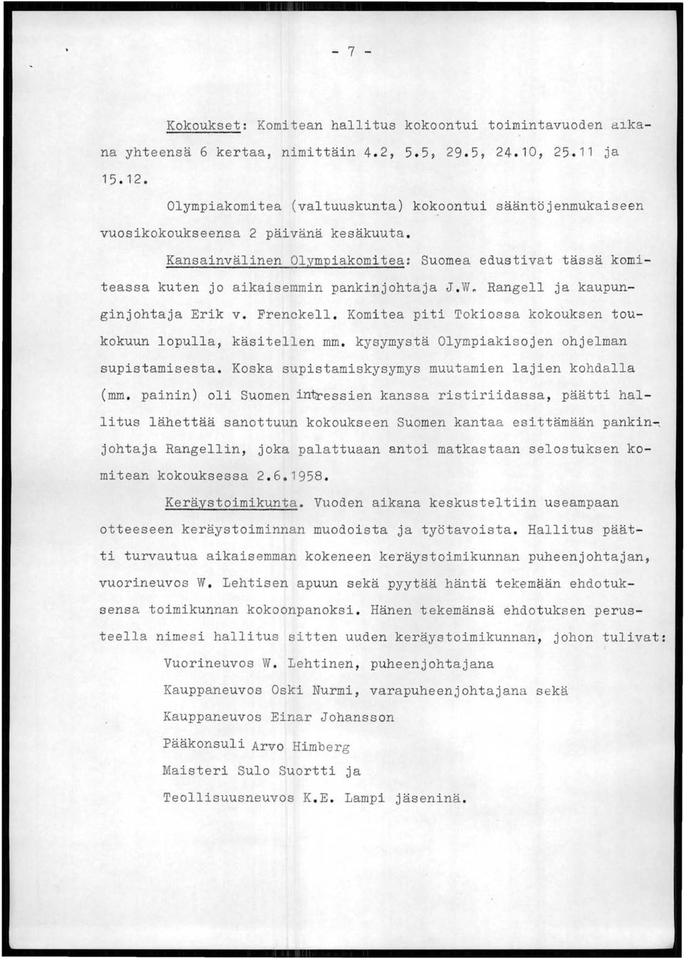 W. Rangell ja kaupunginjohtaja Erik v. Frenckell. Komitea piti Tokiossa kokouksen toukokuun lopulla, käsitellen mm. kysymystä Olympiakisojen ohjelman supistamisesta.