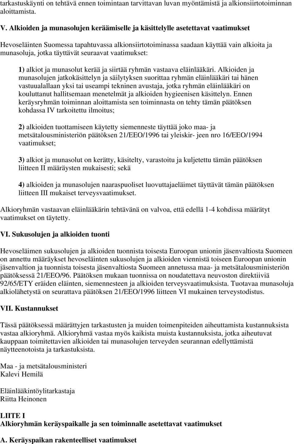 seuraavat vaatimukset: 1) alkiot ja munasolut kerää ja siirtää ryhmän vastaava eläinlääkäri.