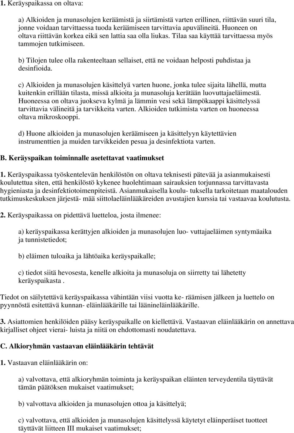 b) Tilojen tulee olla rakenteeltaan sellaiset, että ne voidaan helposti puhdistaa ja desinfioida.