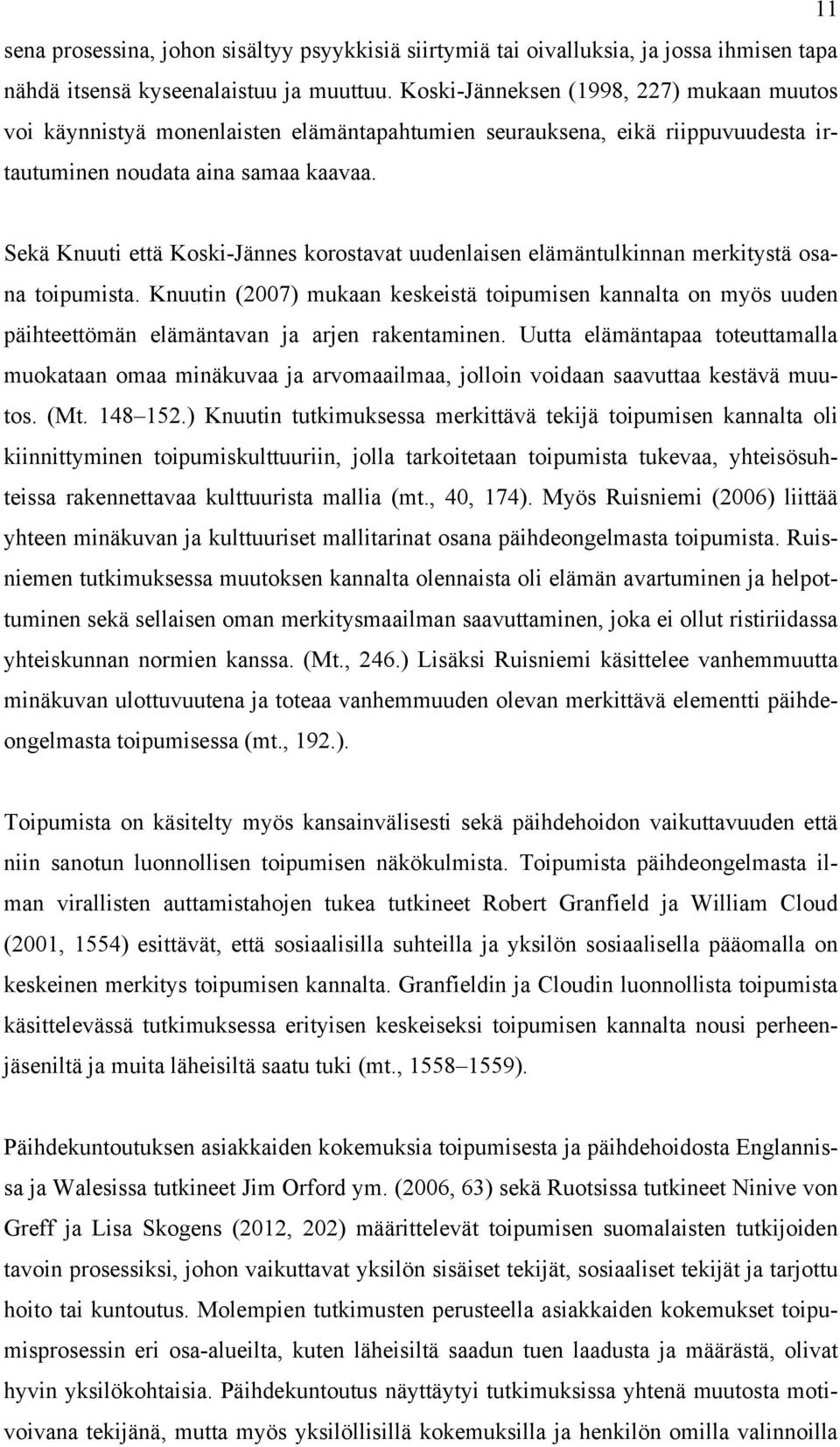 Sekä Knuuti että Koski-Jännes korostavat uudenlaisen elämäntulkinnan merkitystä osana toipumista.