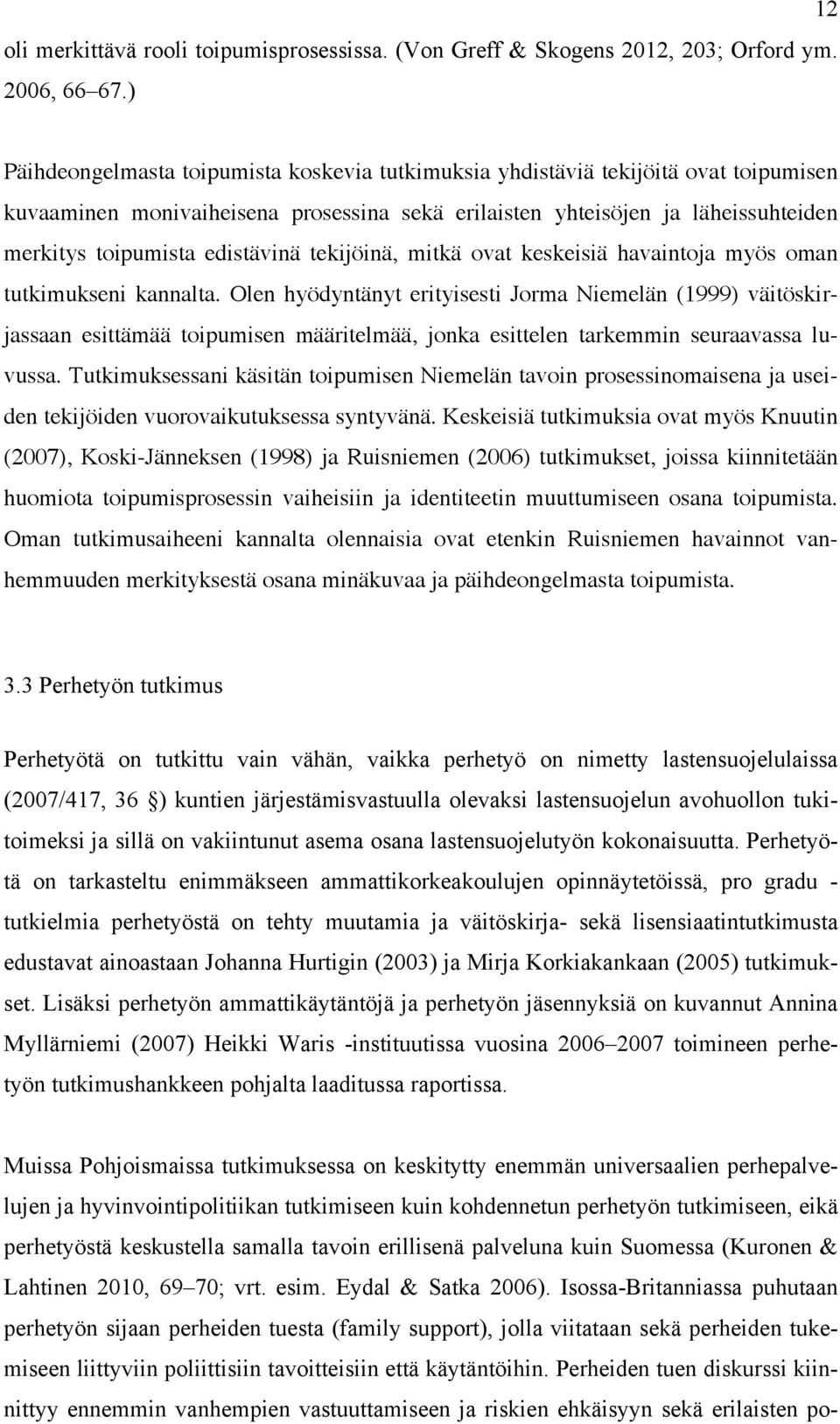 edistävinä tekijöinä, mitkä ovat keskeisiä havaintoja myös oman tutkimukseni kannalta.