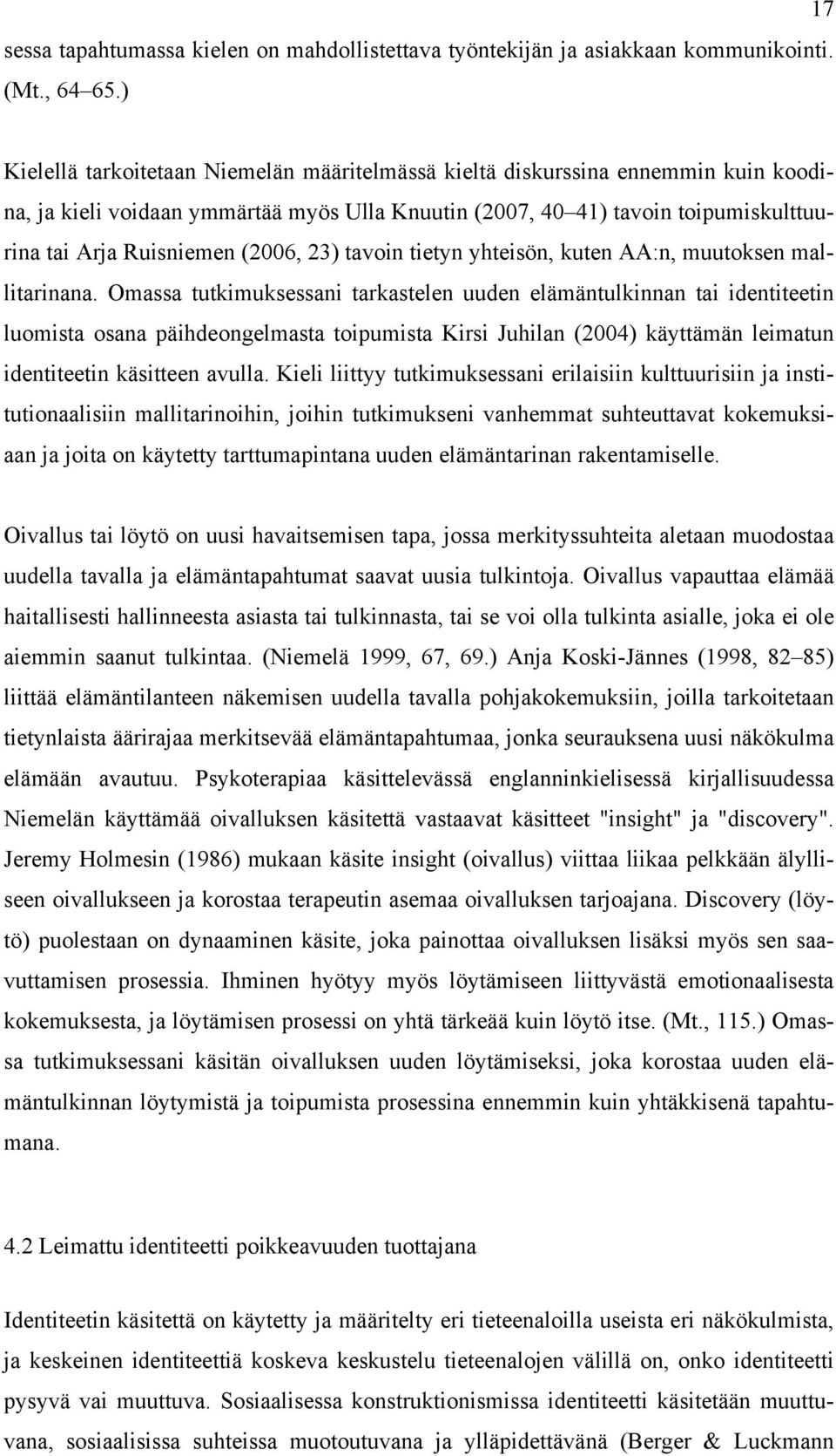 (2006, 23) tavoin tietyn yhteisön, kuten AA:n, muutoksen mallitarinana.