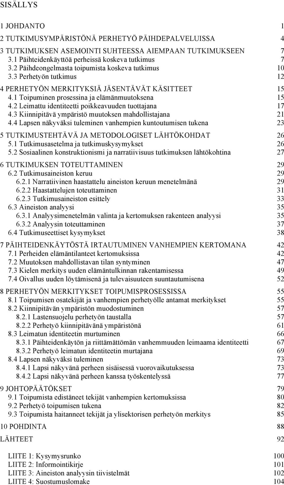 2 Leimattu identiteetti poikkeavuuden tuottajana 17 4.3 Kiinnipitävä ympäristö muutoksen mahdollistajana 21 4.