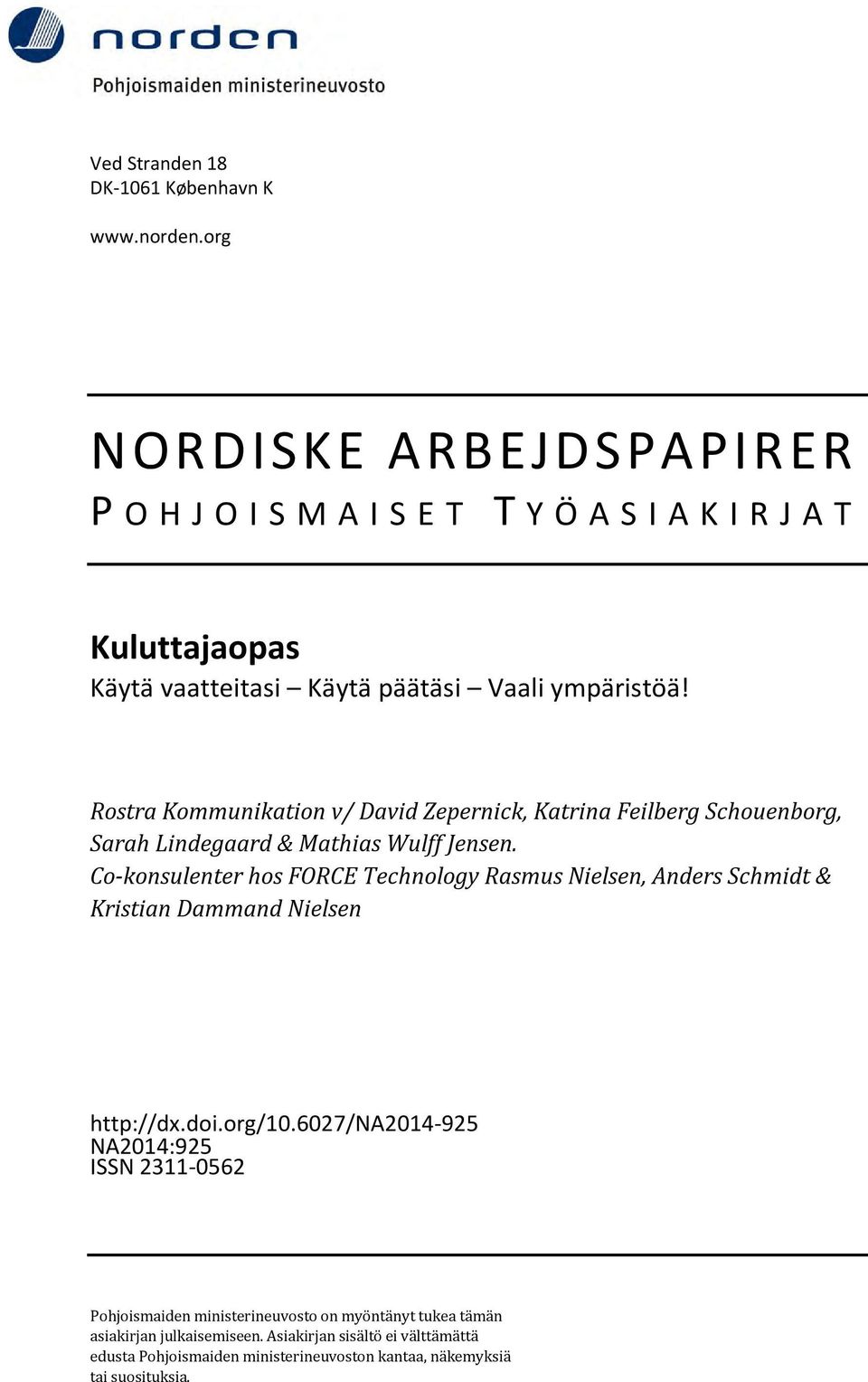 Rostra Kommunikation v/ David Zepernick, Katrina Feilberg Schouenborg, Sarah Lindegaard & Mathias Wulff Jensen.