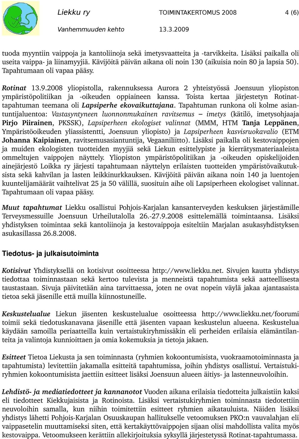 2008 yliopistolla, rakennuksessa Aurora 2 yhteistyössä Joensuun yliopiston ympäristöpolitiikan ja oikeuden oppiaineen kanssa.