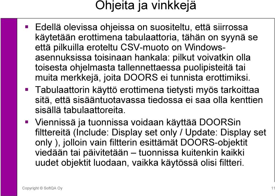 Tabulaattorin käyttö erottimena tietysti myös tarkoittaa sitä, että sisääntuotavassa tiedossa ei saa olla kenttien sisällä tabulaattoreita.