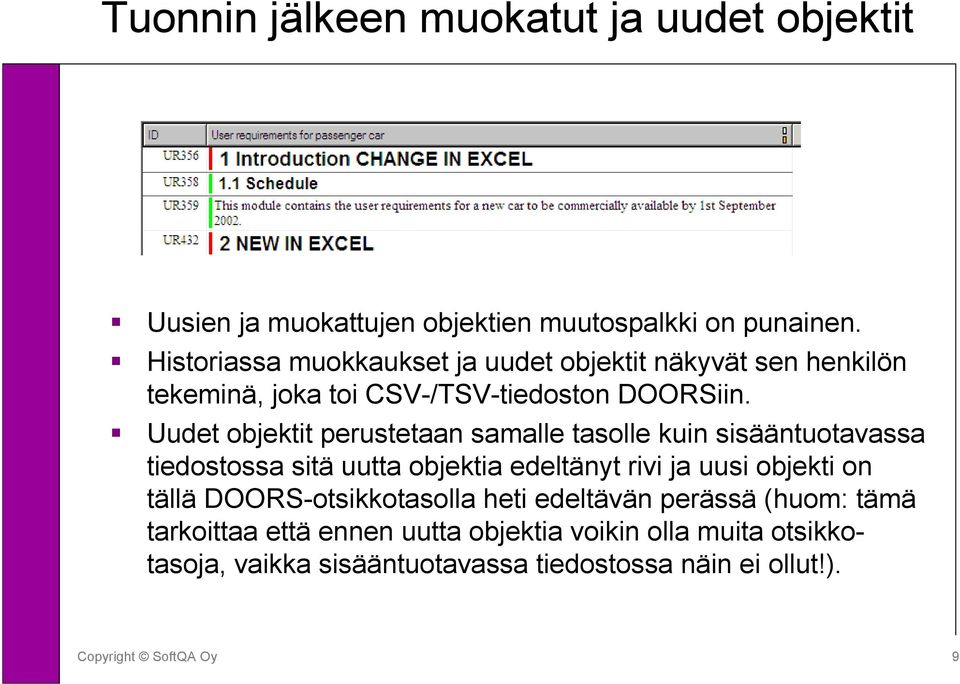 Uudet objektit perustetaan samalle tasolle kuin sisääntuotavassa tiedostossa sitä uutta objektia edeltänyt rivi ja uusi objekti on