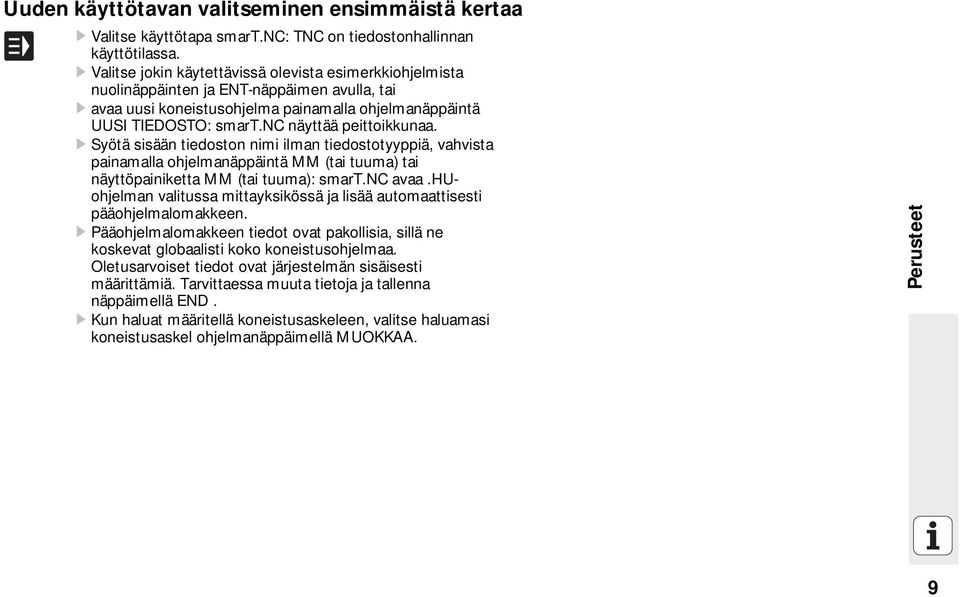 nc näyttää peittoikkunaa. Syötä sisään tiedoston nimi ilman tiedostotyyppiä, vahvista painamalla ohjelmanäppäintä MM (tai tuuma) tai näyttöpainiketta MM (tai tuuma): smart.nc avaa.