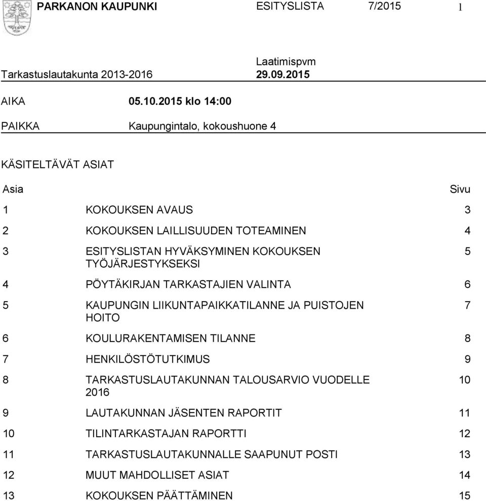 KOKOUKSEN TYÖJÄRJESTYKSEKSI 5 4 PÖYTÄKIRJAN TARKASTAJIEN VALINTA 6 5 KAUPUNGIN LIIKUNTAPAIKKATILANNE JA PUISTOJEN HOITO 7 6 KOULURAKENTAMISEN TILANNE 8 7