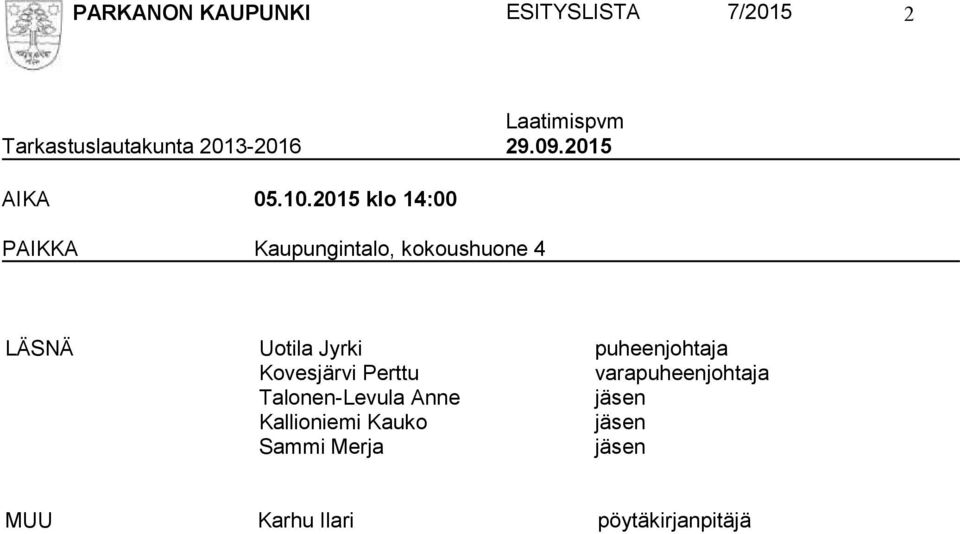 2015 klo 14:00 PAIKKA Kaupungintalo, kokoushuone 4 LÄSNÄ Uotila Jyrki