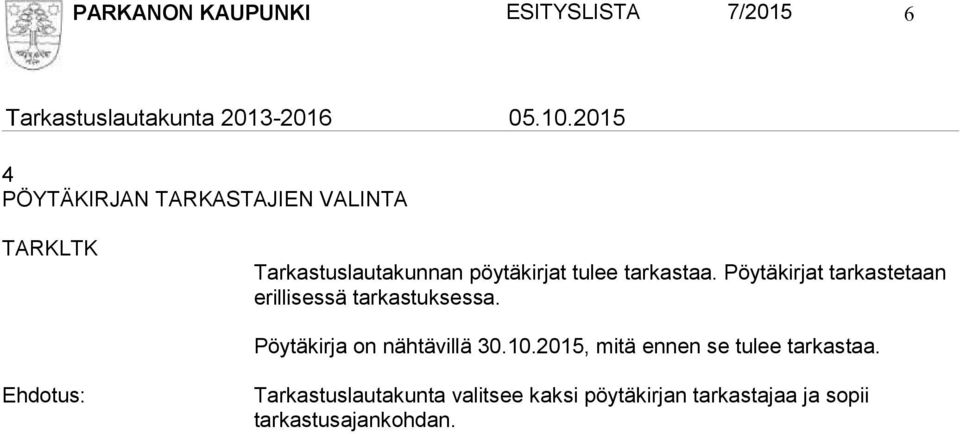 Pöytäkirjat tarkastetaan erillisessä tarkastuksessa. Pöytäkirja on nähtävillä 30.10.