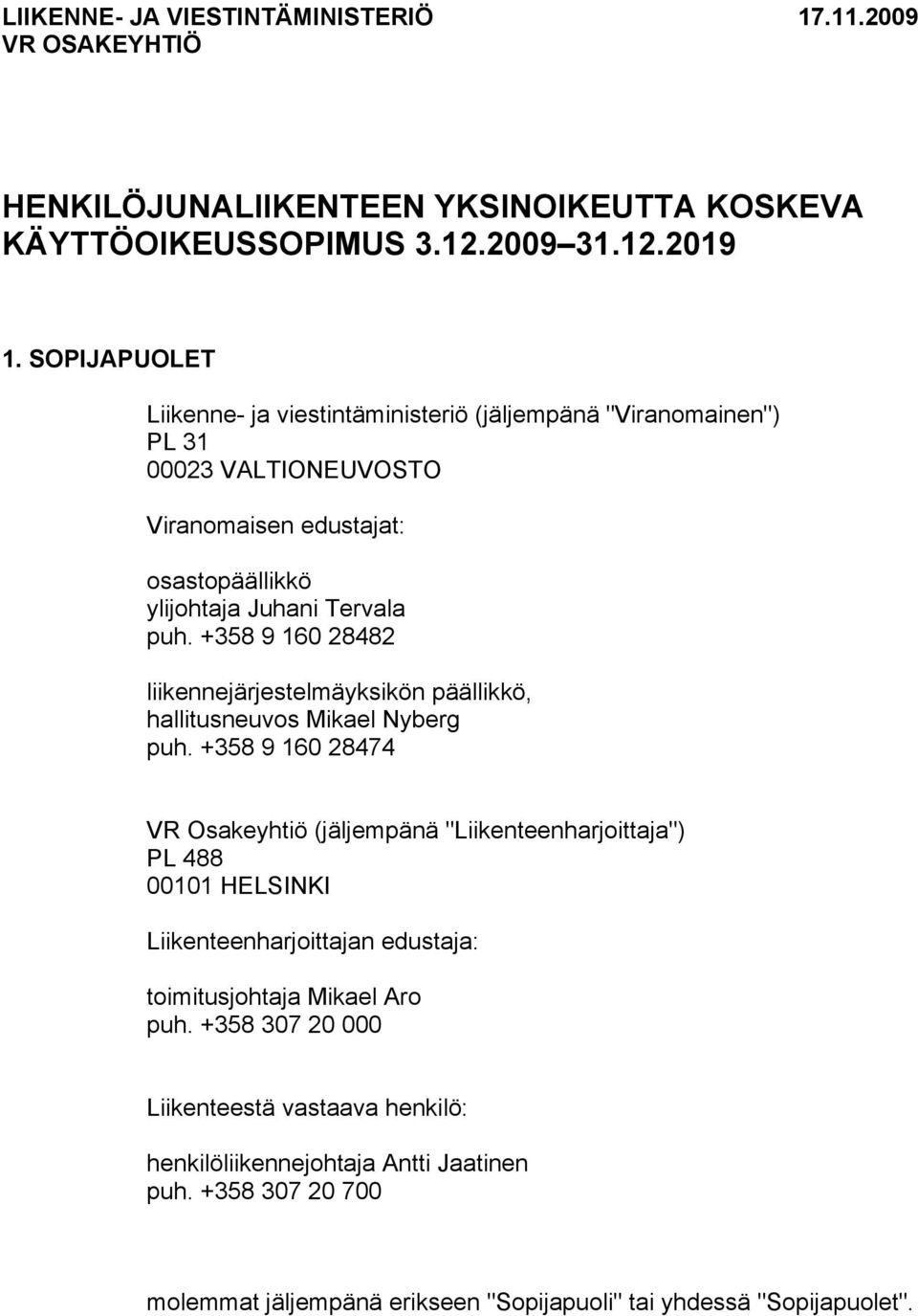 +358 9 160 28482 liikennejärjestelmäyksikön päällikkö, hallitusneuvos Mikael Nyberg puh.