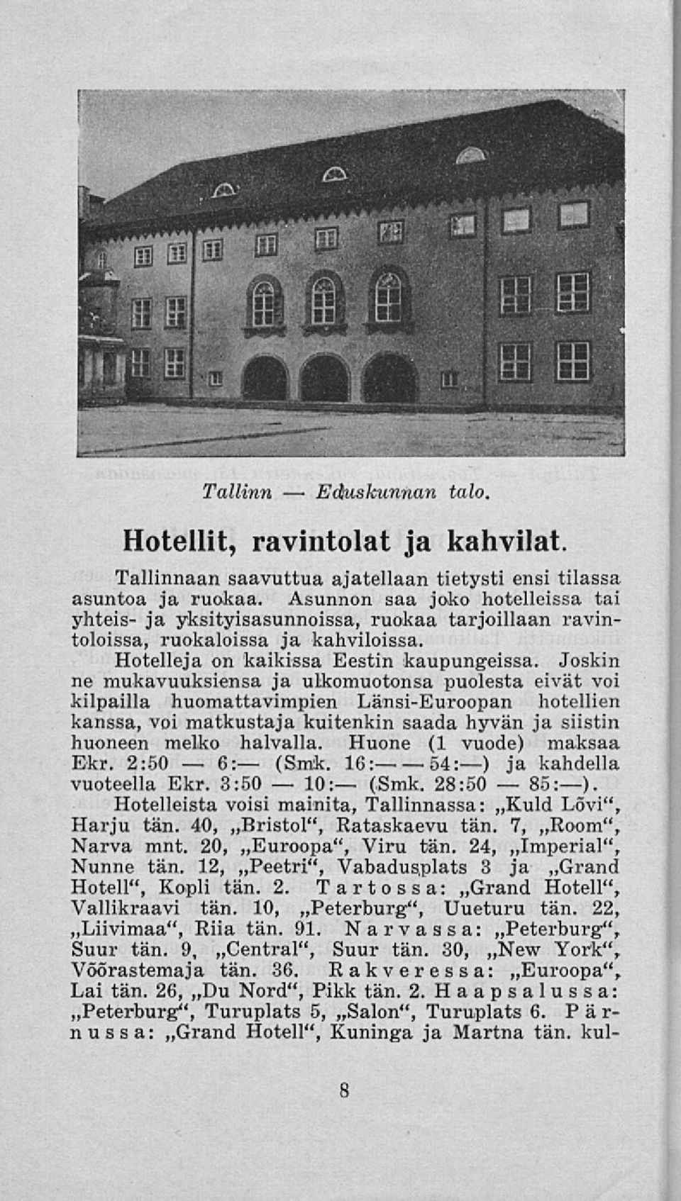 Joskin ne mukavuuksiensa ja ulkomuotonsa puolesta eivät voi kilpailla huomattavimpien Länsi-Euroopan hotellien kanssa, voi matkustaja kuitenkin saada hyvän ja siistin huoneen melko halvalla.
