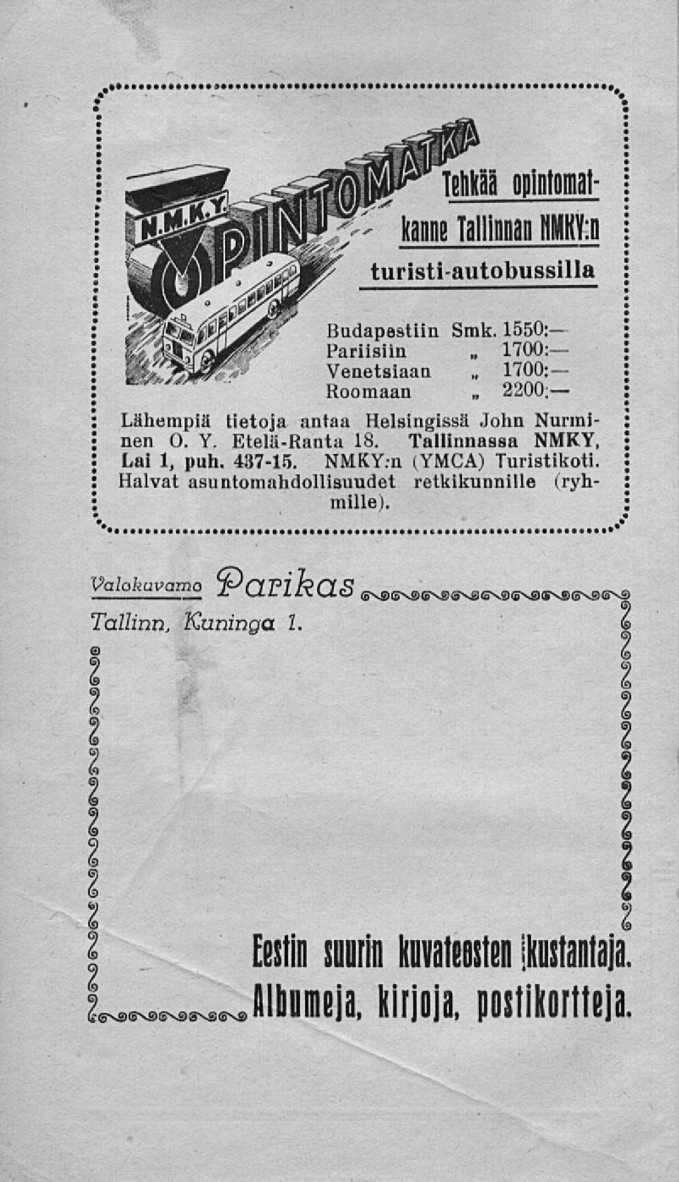 Etelä-Rauta 18. Tallinnassa NMKY, Lai 1, puh. 437-15. NMKY.n (YMCA) Turistikoti.