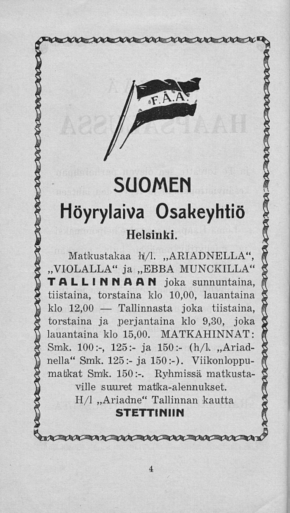 12,00 joka tiistaina, torstaina ja perjantaina klo 9,30, joka lauantaina klo 15,00. MATKAHINNAT: Smik.