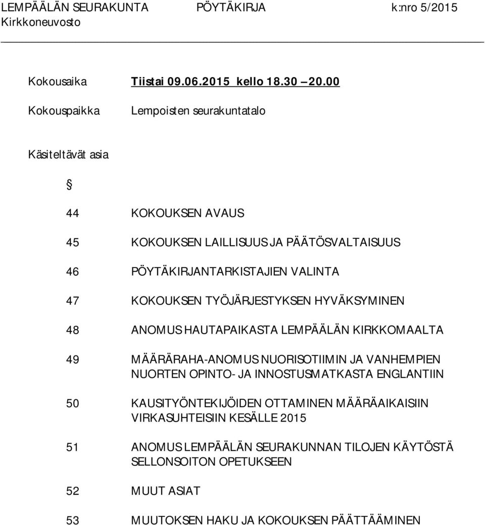 VALINTA 47 KOKOUKSEN TYÖJÄRJESTYKSEN HYVÄKSYMINEN 48 ANOMUS HAUTAPAIKASTA LEMPÄÄLÄN KIRKKOMAALTA 49 MÄÄRÄRAHA-ANOMUS NUORISOTIIMIN JA VANHEMPIEN NUORTEN