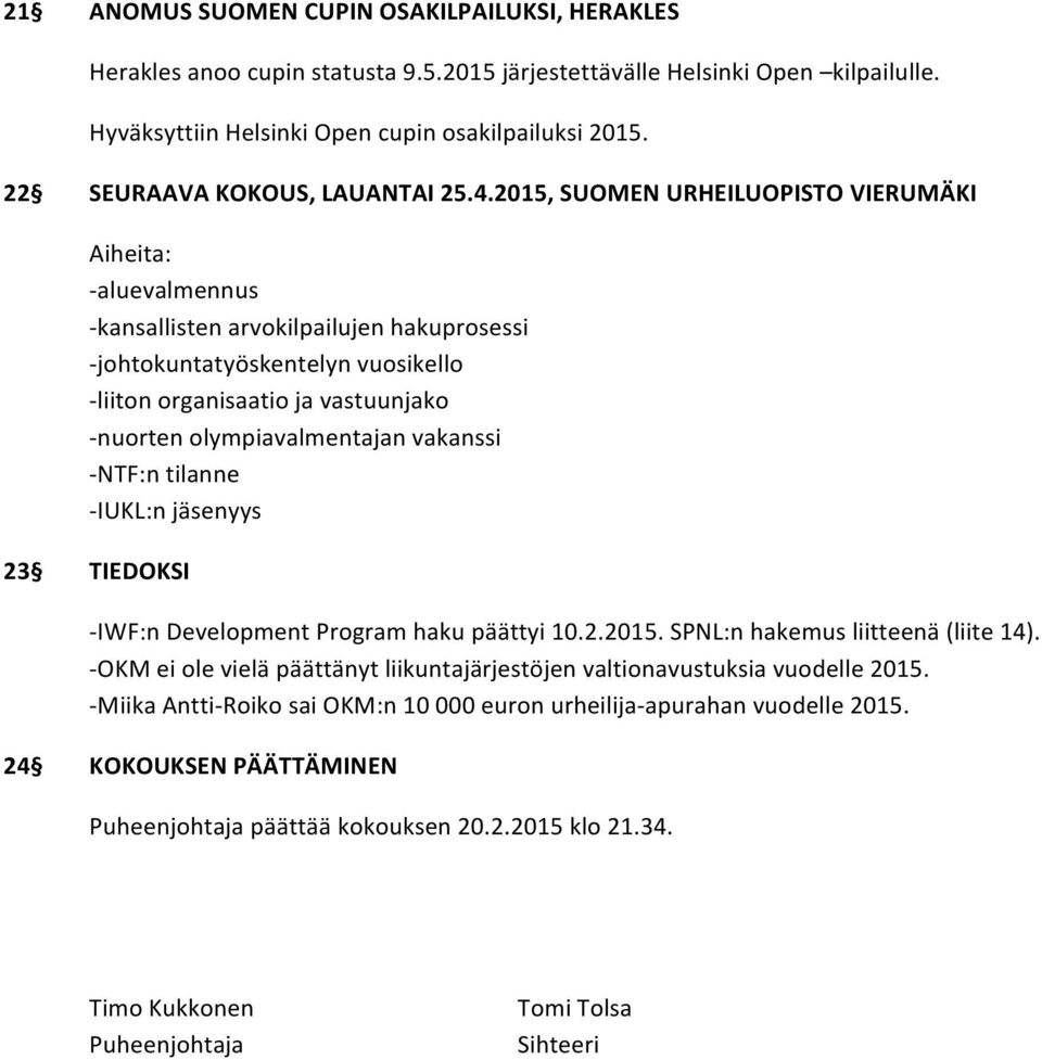 2015, SUOMEN URHEILUOPISTO VIERUMÄKI Aiheita: - aluevalmennus - kansallisten arvokilpailujen hakuprosessi - johtokuntatyöskentelyn vuosikello - liiton organisaatio ja vastuunjako - nuorten