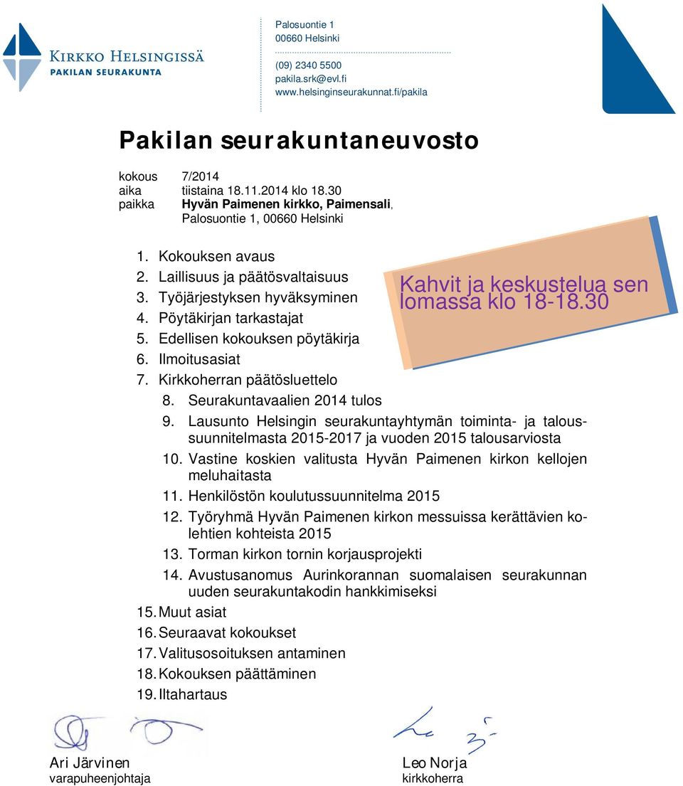Edellisen kokouksen pöytäkirja 6. Ilmoitusasiat 7. Kirkkoherran päätösluettelo 8. Seurakuntavaalien 2014 tulos 9.