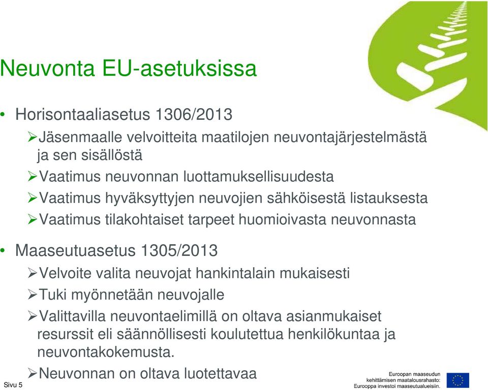 neuvonnasta Maaseutuasetus 1305/2013 Sivu 5 Velvoite valita neuvojat hankintalain mukaisesti Tuki myönnetään neuvojalle Valittavilla