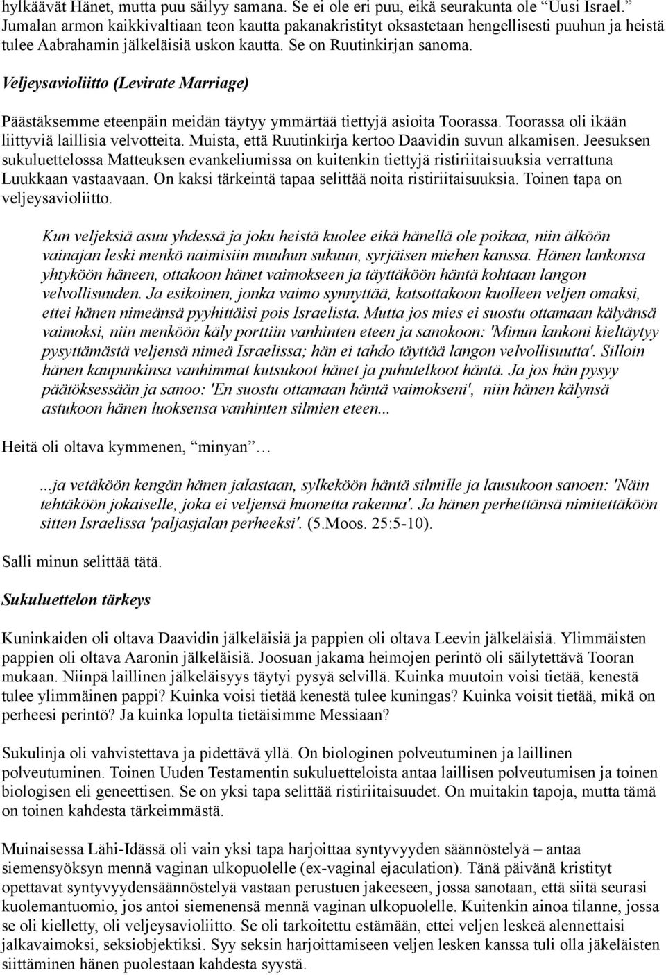 Veljeysavioliitto (Levirate Marriage) Päästäksemme eteenpäin meidän täytyy ymmärtää tiettyjä asioita Toorassa. Toorassa oli ikään liittyviä laillisia velvotteita.