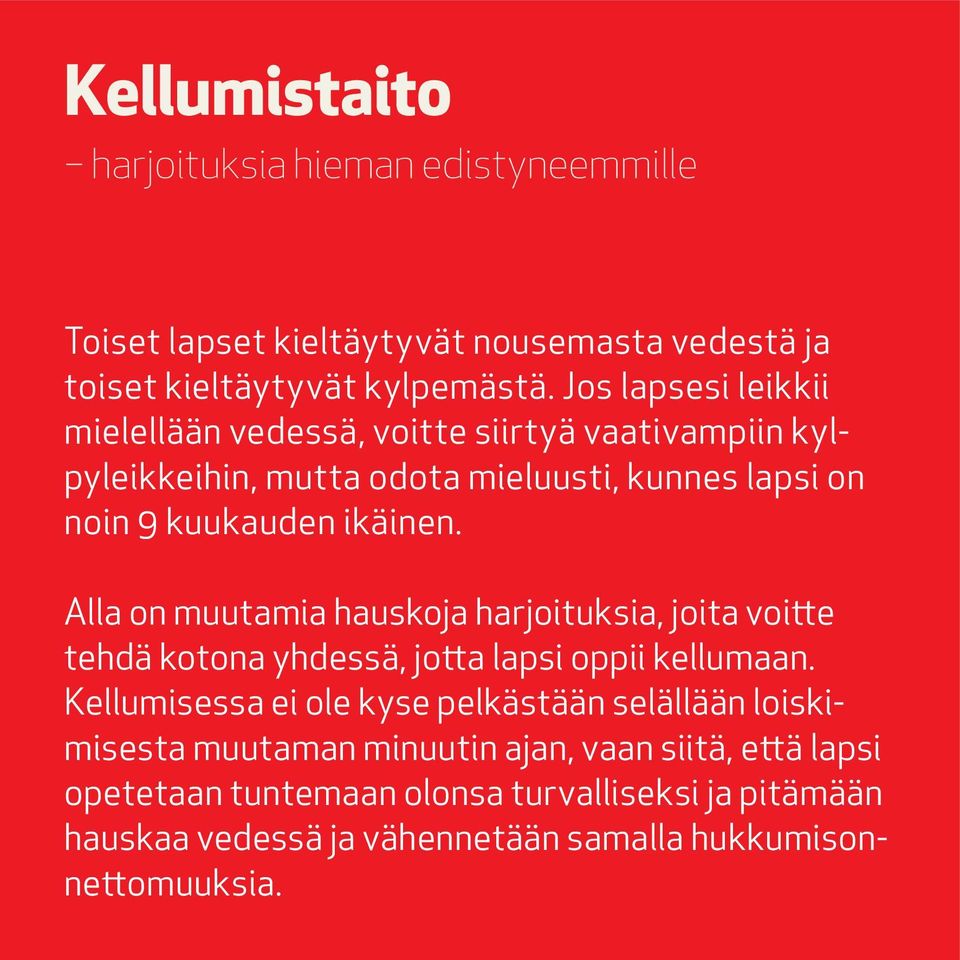 Alla on muutamia hauskoja harjoituksia, joita voitte tehdä kotona yhdessä, jotta lapsi oppii kellumaan.