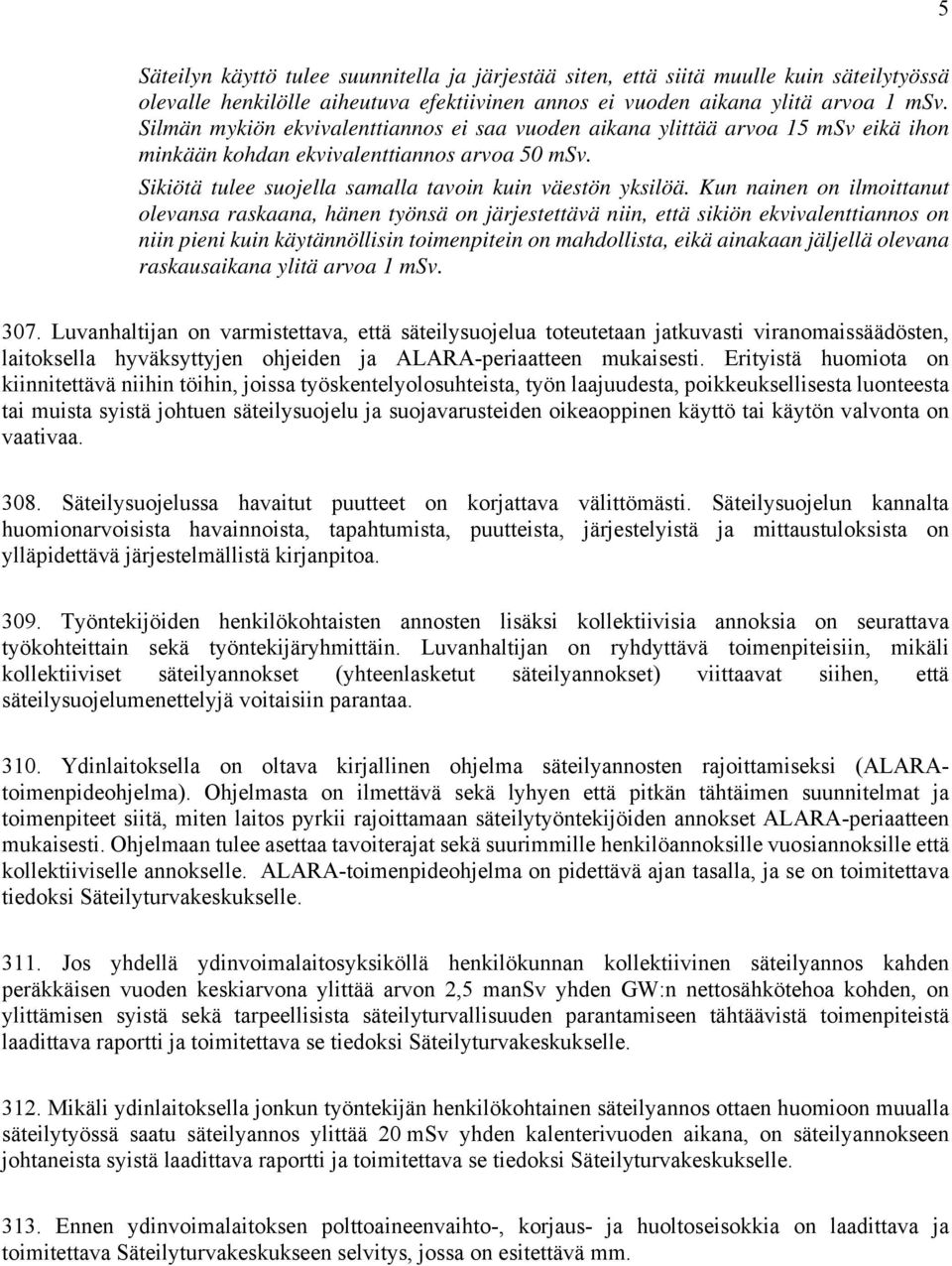 Kun nainen on ilmoittanut olevansa raskaana, hänen työnsä on järjestettävä niin, että sikiön ekvivalenttiannos on niin pieni kuin käytännöllisin toimenpitein on mahdollista, eikä ainakaan jäljellä