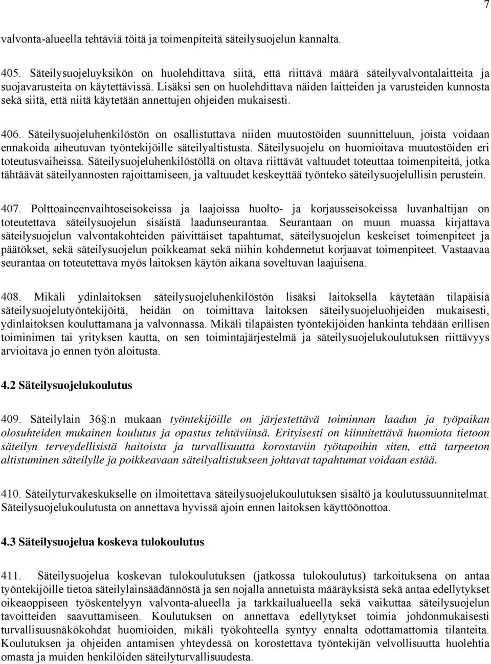 Lisäksi sen on huolehdittava näiden laitteiden ja varusteiden kunnosta sekä siitä, että niitä käytetään annettujen ohjeiden mukaisesti. 406.