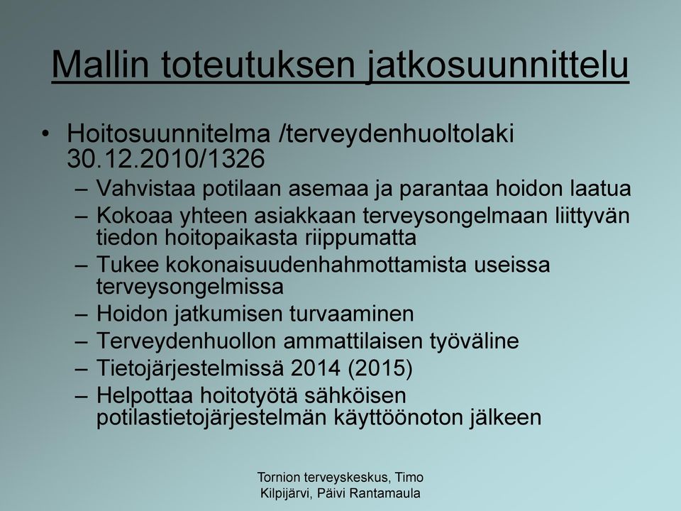 tiedon hoitopaikasta riippumatta Tukee kokonaisuudenhahmottamista useissa terveysongelmissa Hoidon jatkumisen