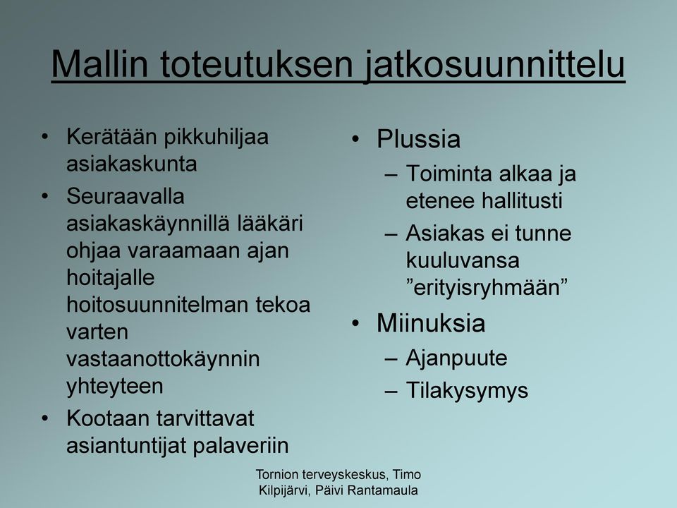 vastaanottokäynnin yhteyteen Kootaan tarvittavat asiantuntijat palaveriin Plussia Toiminta