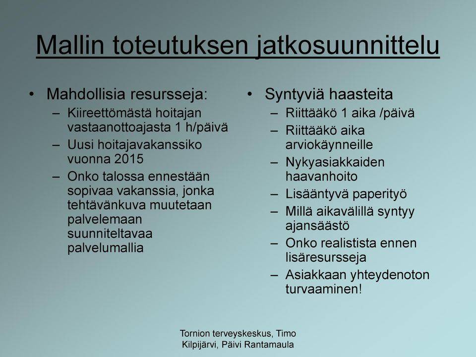 suunniteltavaa palvelumallia Syntyviä haasteita Riittääkö 1 aika /päivä Riittääkö aika arviokäynneille Nykyasiakkaiden